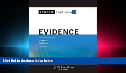 complete  Casenote Legal Briefs: Evidence, Keye to Fisher, Third Edition