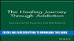 [PDF] The Healing Journey Through Addiction: Your Journal for Recovery and Self-Renewal (The