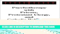[PDF] Psychotherapy with Priests Protestant Clergy   Catholic Religious: A Practical Guide Popular