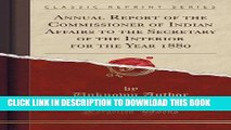 [PDF] Annual Report of the Commissioner of Indian Affairs to the Secretary of the Interior for the
