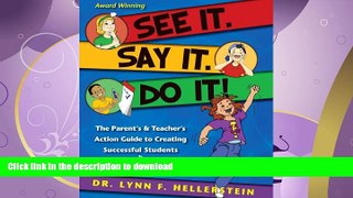 READ BOOK  See It. Say It. Do It! The Parent s   Teacher s Action Guide to Creating Successful