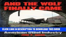 [PDF] And the Wolf Finally Came: The Decline and Fall of the American Steel Industry (Pittsburgh