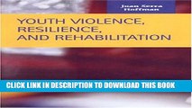 [Read PDF] Youth Violence, Resilience, and Rehabilitation (Criminal Justice) Download Free