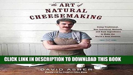 [PDF] The Art of Natural Cheesemaking: Using Traditional, Non-Industrial Methods and Raw