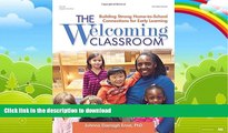 READ BOOK  The Welcoming Classroom: Building Strong Home-to-School Connections for Early