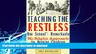 READ BOOK  Teaching the Restless: One School s Remarkable No-Ritalin Approach to Helping Children