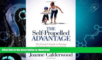 READ  The Self-Propelled Advantage: The Parent s Guide to Raising Independent, Motivated Kids Who