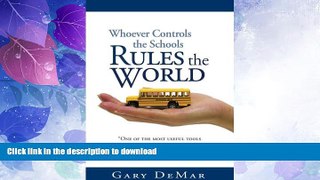 READ BOOK  Whoever Controls the Schools Rules the World FULL ONLINE