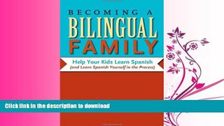 FAVORITE BOOK  Becoming a Bilingual Family: Help Your Kids Learn Spanish (and Learn Spanish
