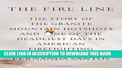 [Read PDF] The Fire Line: The Story of the Granite Mountain Hotshots and One of the Deadliest Days