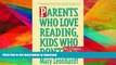 READ BOOK  Parents Who Love Reading, Kids Who Don t: How It Happens and What You Can Do About It