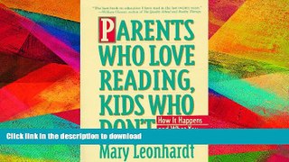 READ BOOK  Parents Who Love Reading, Kids Who Don t: How It Happens and What You Can Do About It