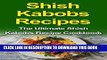 [PDF] Shish Kabobs Recipes: The Ultimate Shish Kabobs Recipe Cookbook Popular Online