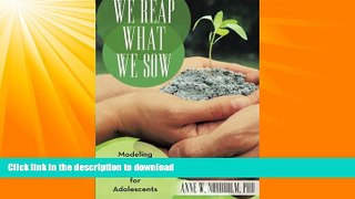 GET PDF  We Reap What We Sow: Modeling Positive Adulthood for Adolescents  BOOK ONLINE