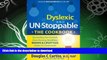 READ BOOK  Dyslexic and Un-Stoppable The Cookbook: Revealing Our Secrets How Having Healthier