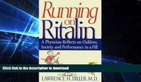 READ BOOK  Running on Ritalin: A Physician Reflects on Children, Society, and Performance In A