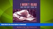READ BOOK  I Won t Read and You Can t Make Me: Reaching Reluctant Teen Readers FULL ONLINE
