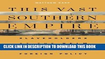 [PDF] This Vast Southern Empire: Slaveholders at the Helm of American Foreign Policy Full Online