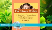 READ BOOK  The Silence Within: A Teacher/Parent Guide to Helping Shy and Selectively Mute