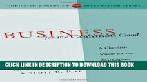 [PDF] Business for the Common Good: A Christian Vision for the Marketplace (Christian Worldview