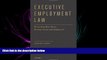FAVORITE BOOK  Executive Employment Law: Protecting Executives, Entrepreneurs and Employees