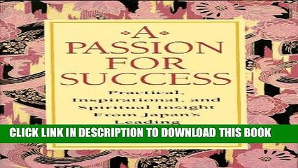 [PDF] A Passion for Success: Practical, Inspirational, and Spiritual Insight from Japan s Leading