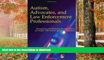 READ BOOK  Autism, Advocates and Law Enforcement Professionals: Recognizing and Reducing Risk