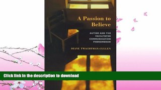 READ BOOK  A Passion To Believe: Autism And The Facilitated Communication Phenomenon (Essays in