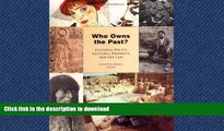 READ PDF Who Owns the Past? Cultural Policy, Cultural Property, and the Law (The Public Life of