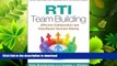 FAVORITE BOOK  RTI Team Building: Effective Collaboration and Data-Based Decision Making