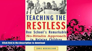 READ BOOK  Teaching the Restless: One School s Remarkable No-Ritalin Approach to Helping Children