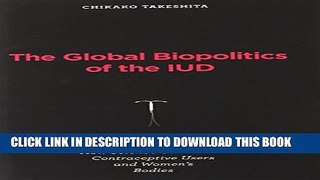 [PDF] The Global Biopolitics of the IUD: How Science Constructs Contraceptive Users and Women s