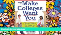 Big Deals  How to Make Colleges Want You: Insider Secrets for Tipping the Admissions Odds in Your