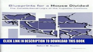 [PDF] Blueprints for a House Divided: The Constitutional Logic of the Yugoslav Conflicts Full