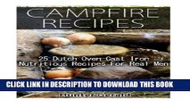 [PDF] Campfire Recipes: 25 Dutch Oven Cast Iron Nutritious Recipes For Real Men.: (Survival Gear,