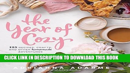 [PDF] The Year of Cozy: 125 Recipes, Crafts, and Other Homemade Adventures Popular Colection
