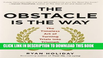 [PDF] The Obstacle Is the Way: The Timeless Art of Turning Trials into Triumph Full Colection