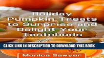 [PDF] Holiday Pumpkin Treats to Surprise and Delight Your Taste Buds Full Colection