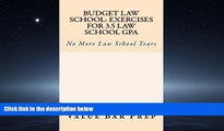For you Budget Law school: Exercises For 3.5 Law School GPA: 9 dollars 99 cents only! Electronic