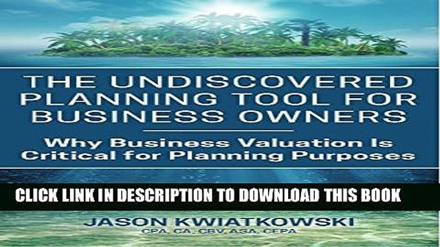 [PDF] The Undiscovered Planning Tool for Business Owners: Why Business Valuation Is Critical for