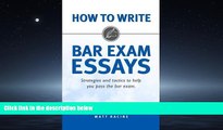 For you How to Write Bar Exam Essays: Strategies and Tactics to Help You Pass the Bar Exam (Volume