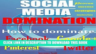 [PDF] How to DOMINATE Social Media; Facebook, Twitter, Google +, Pinterest: Dominate Social Media.