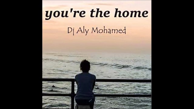 you'r the home - Aly Mohamed