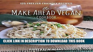 [PDF] The Make Ahead Vegan Cookbook: 125 Freezer-Friendly Recipes Full Collection