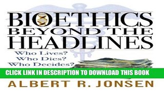 [PDF] Bioethics Beyond the Headlines: Who Lives? Who Dies? Who Decides? Full Online