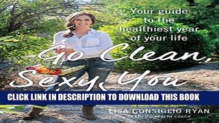 [PDF] Go Clean, Sexy You: A Seasonal Guide to Detoxing and Staying Healthy Full Online