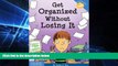 Big Deals  Get Organized Without Losing It (Laugh   LearnÂ®)  Free Full Read Most Wanted