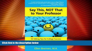 Big Deals  Say This, NOT That to Your Professor: 36 Talking Tips for College Success  Free Full