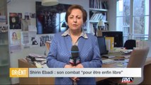 Shirin Ebadi : son combat “pour être enfin libre”