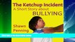 Big Deals  The Ketchup Incident: A Story About Bullying  Best Seller Books Best Seller